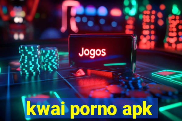 kwai porno apk